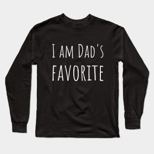 I AM DAD'S FAVORITE Long Sleeve T-Shirt